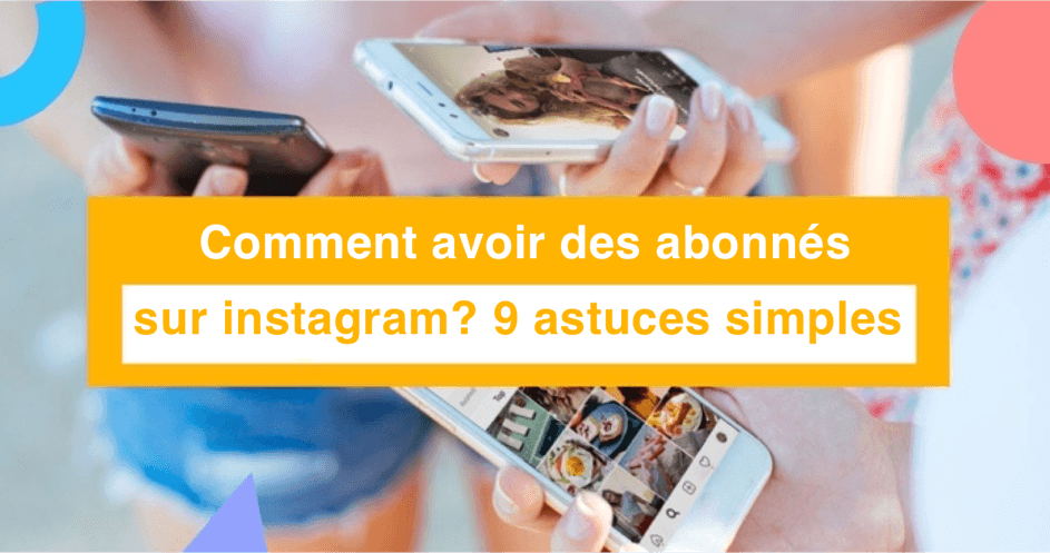 Cover Image for TOUT savoir sur comment avoir plus d'abonnés sur instagram en 9 étapes